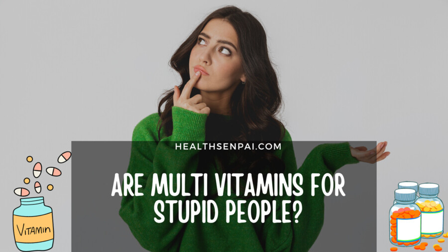 Are Multi Vitamins For Stupid People?