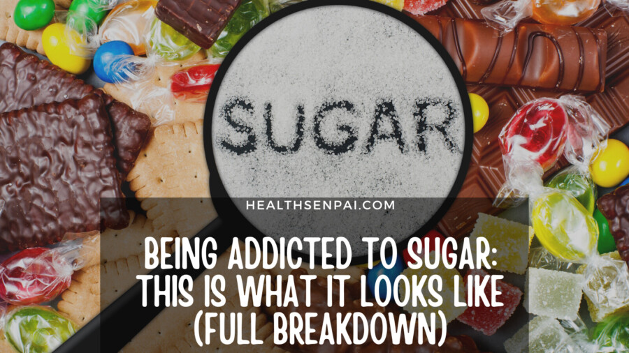 Being Addicted To Sugar: THIS Is What It Looks Like (Full Breakdown)