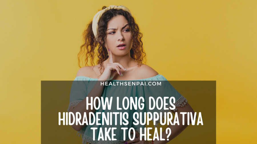 How Long Does Hidradenitis Suppurativa Take To Heal?