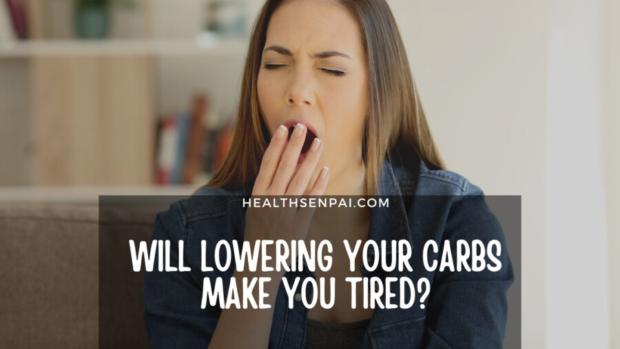 Will Lowering Your Carbs Make You Tired?