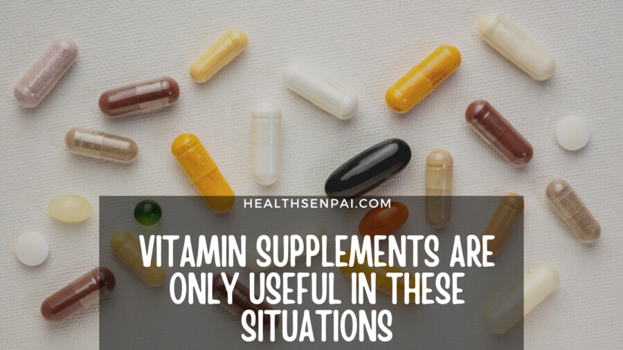 Vitamin Supplements Are ONLY Useful In These 6 Conditions