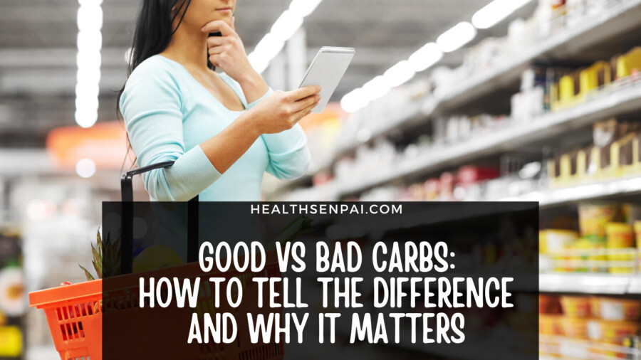 Good Vs Bad Carbs: How To Tell The Difference And WHY It Matters