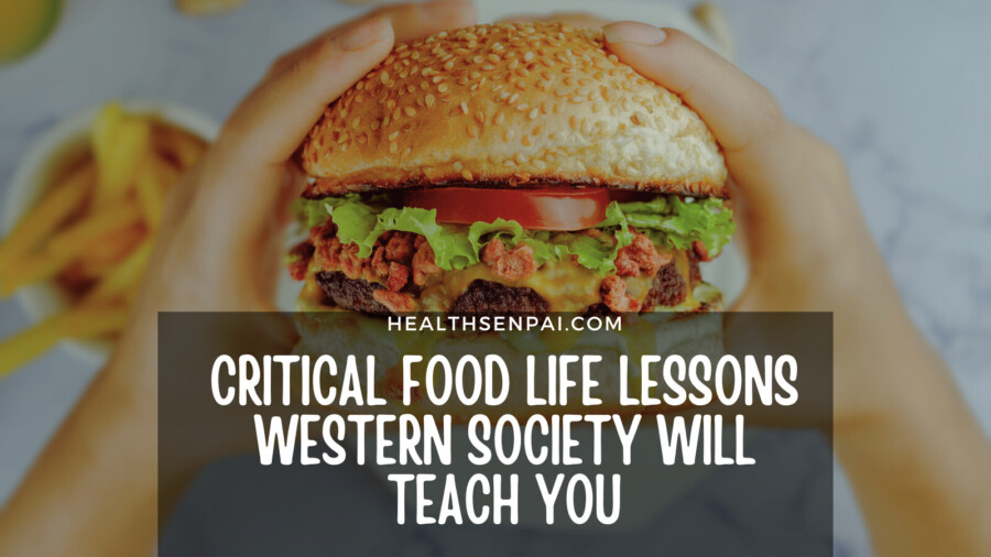 7 Critical Food Life Lessons Western Society Will Teach You